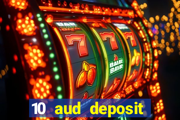 10 aud deposit online casino