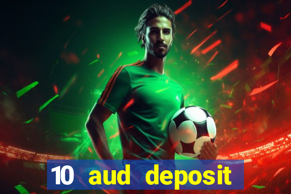 10 aud deposit online casino