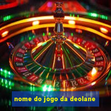 nome do jogo da deolane