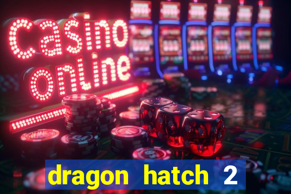 dragon hatch 2 demo slot