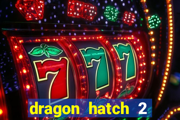 dragon hatch 2 demo slot