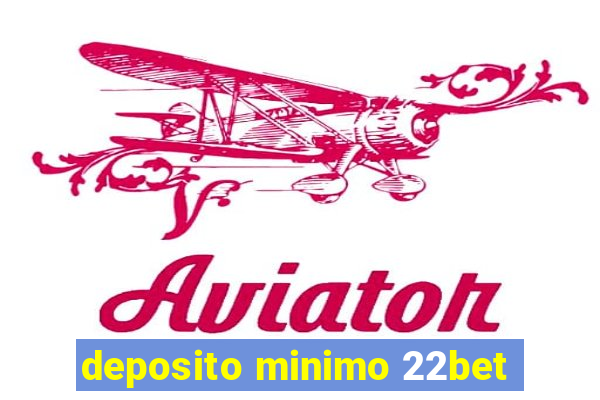 deposito minimo 22bet