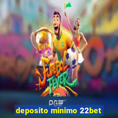 deposito minimo 22bet