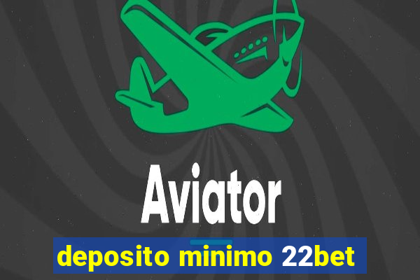 deposito minimo 22bet