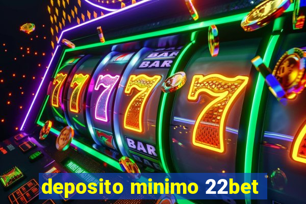 deposito minimo 22bet