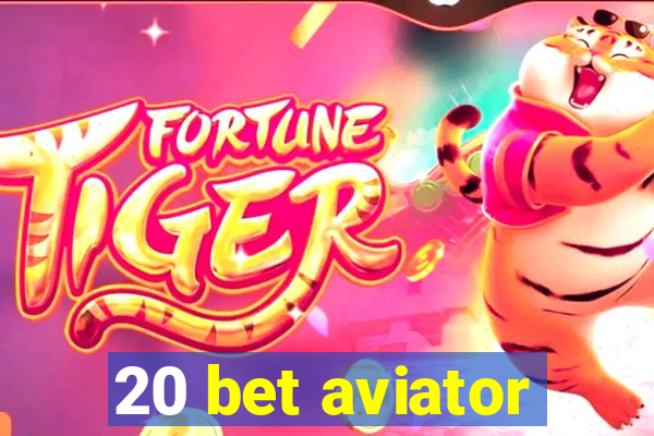 20 bet aviator