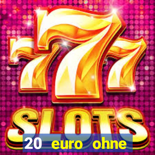 20 euro ohne einzahlung casino