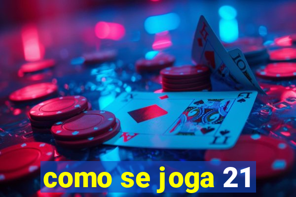 como se joga 21