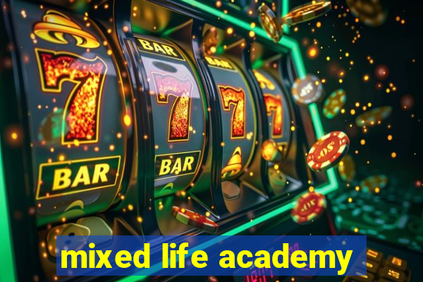 mixed life academy