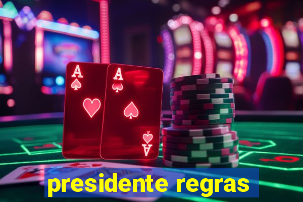 presidente regras