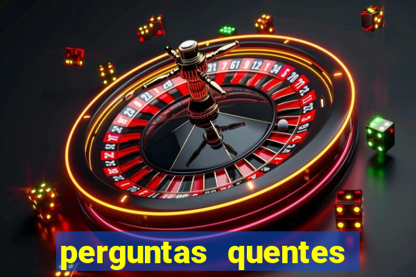 perguntas quentes para whatsapp