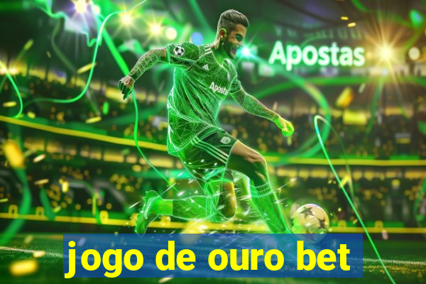 jogo de ouro bet