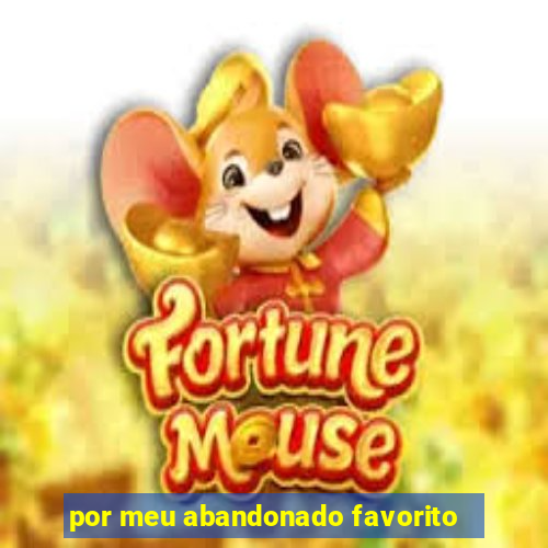 por meu abandonado favorito