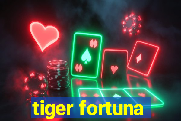 tiger fortuna