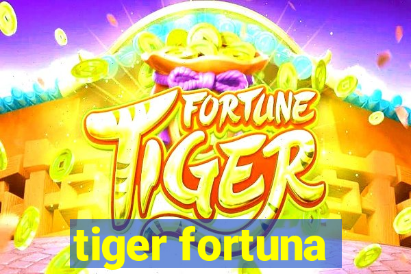 tiger fortuna