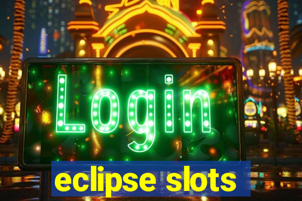 eclipse slots