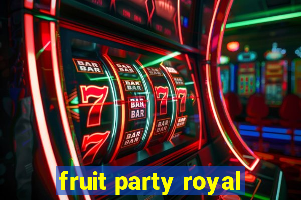 fruit party royal