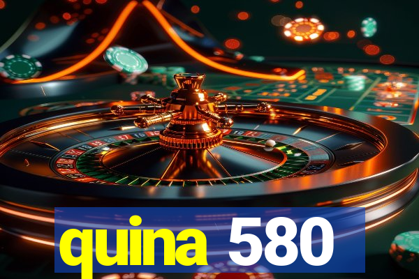 quina 580