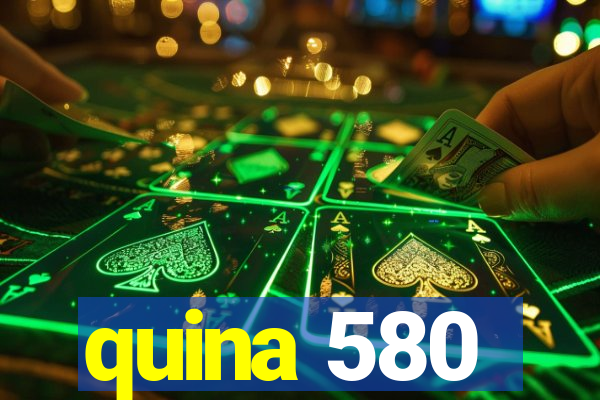 quina 580