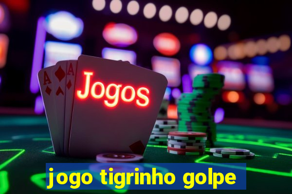 jogo tigrinho golpe