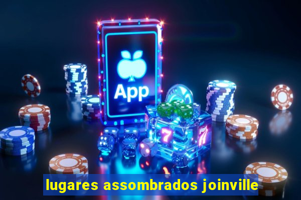 lugares assombrados joinville