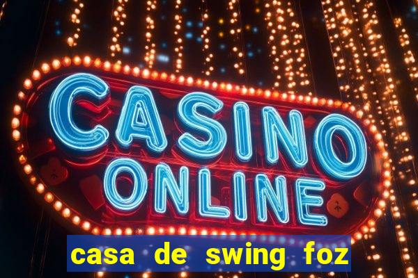 casa de swing foz do igua莽u