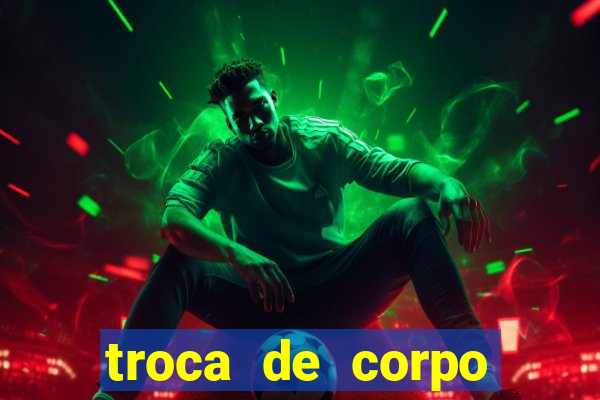 troca de corpo flash parte 2