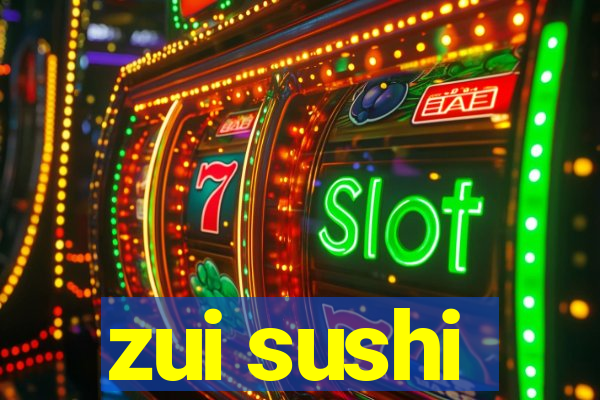 zui sushi