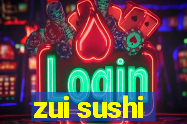 zui sushi