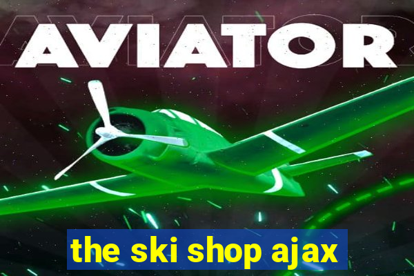 the ski shop ajax