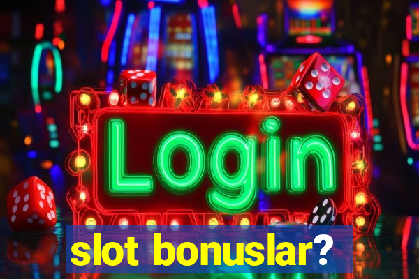 slot bonuslar?