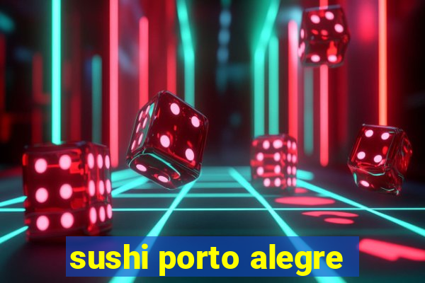 sushi porto alegre