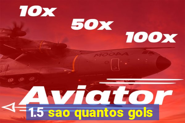 1.5 sao quantos gols