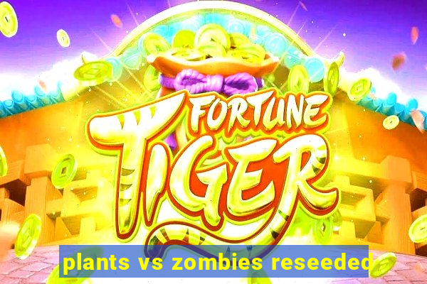 plants vs zombies reseeded