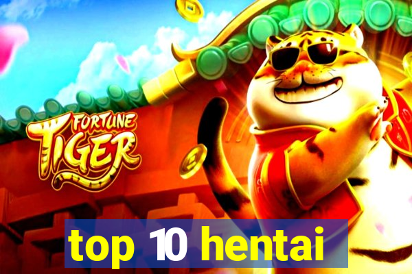 top 10 hentai