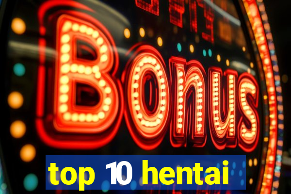 top 10 hentai