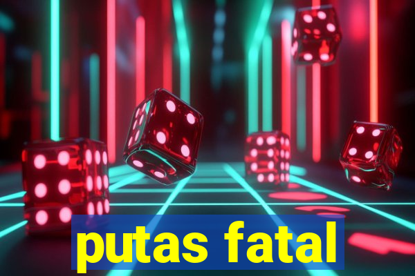 putas fatal