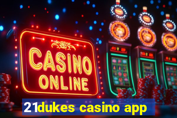 21dukes casino app