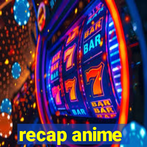 recap anime