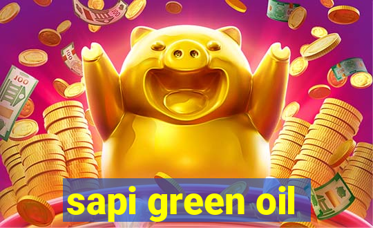 sapi green oil