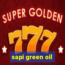 sapi green oil