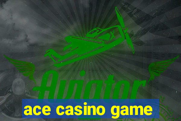 ace casino game