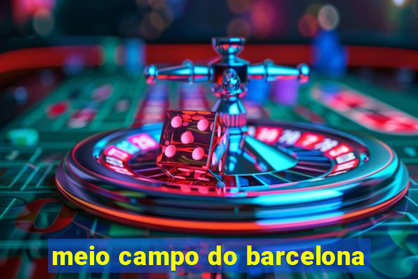 meio campo do barcelona