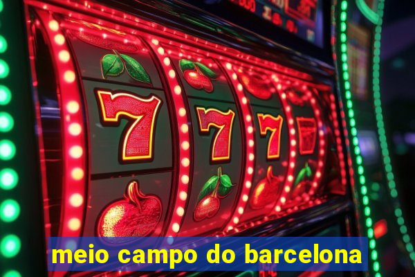 meio campo do barcelona