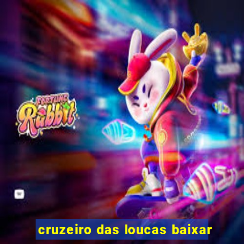 cruzeiro das loucas baixar