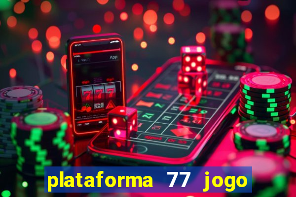 plataforma 77 jogo bet é confiável