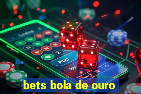 bets bola de ouro