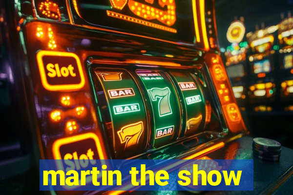 martin the show