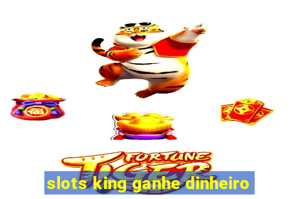 slots king ganhe dinheiro