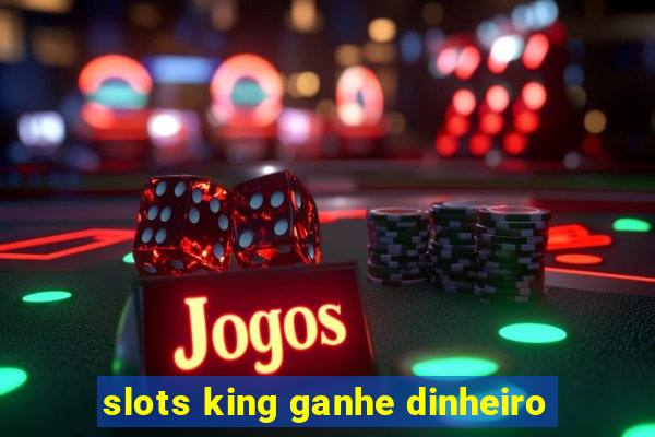 slots king ganhe dinheiro